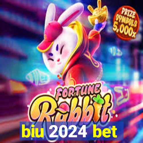 biu 2024 bet